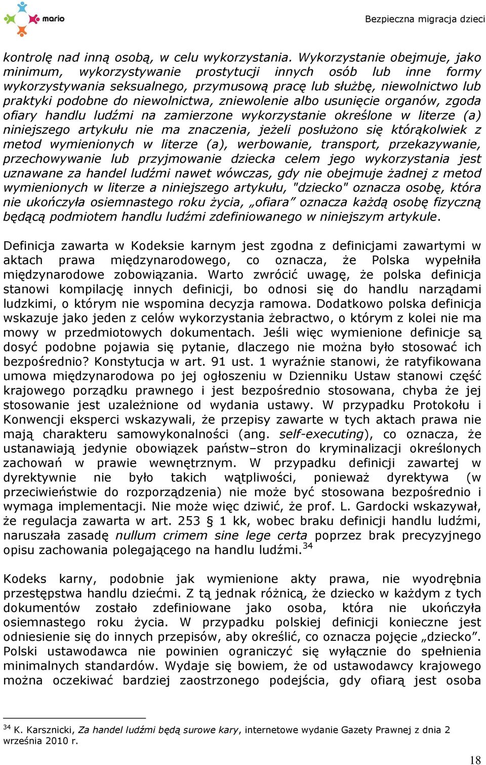 niewolnictwa, zniewolenie albo usunięcie organów, zgoda ofiary handlu ludźmi na zamierzone wykorzystanie określone w literze (a) niniejszego artykułu nie ma znaczenia, jeżeli posłużono się