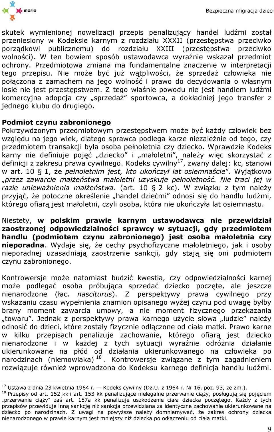 Nie może być już wątpliwości, że sprzedaż człowieka nie połączona z zamachem na jego wolność i prawo do decydowania o własnym losie nie jest przestępstwem.