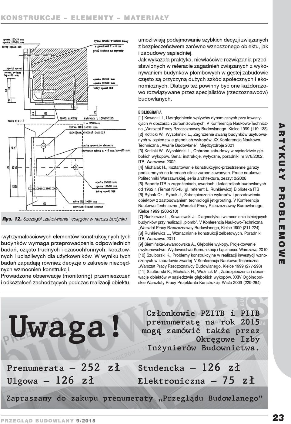 ekonomicznych. Dlatego też powinny być one każdorazowo rozwiązywane przez specjalistów (rzeczoznawców) budowlanych. Rys. 12.