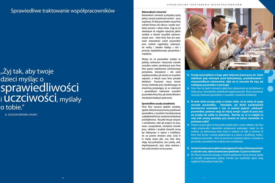 Czują się oni zobowiązani do osiągania najwyższej jakości wyników w interesie wszystkich zainteresowanych stron.