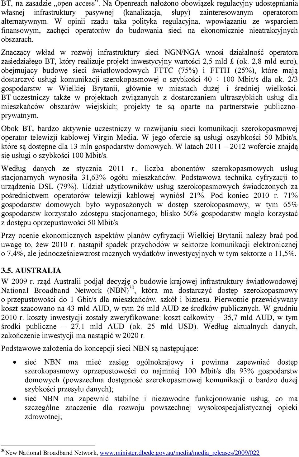 Znaczący wkład w rozwój infrastruktury sieci NGN/NGA wnosi działalność operatora zasiedziałego BT, który realizuje projekt inwestycyjny wartości 2,5 mld (ok.