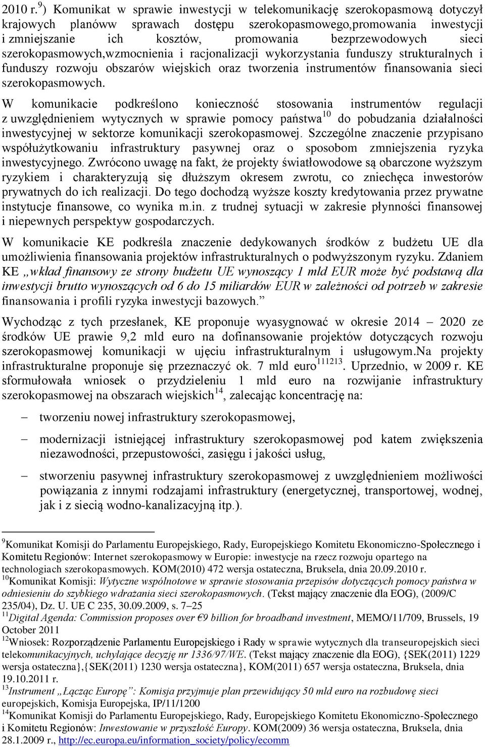 bezprzewodowych sieci szerokopasmowych,wzmocnienia i racjonalizacji wykorzystania funduszy strukturalnych i funduszy rozwoju obszarów wiejskich oraz tworzenia instrumentów finansowania sieci