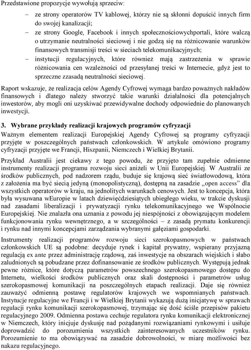 regulacyjnych, które również mają zastrzeżenia w sprawie różnicowania cen wzależności od przesyłanej treści w Internecie, gdyż jest to sprzeczne zzasadą neutralności sieciowej.