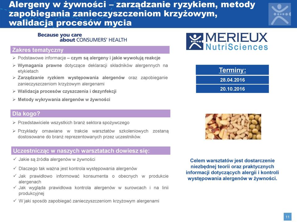 dezynfekcji Metody wykrywania alergenów w żywności Przykłady omawiane w trakcie warsztatów szkoleniowych zostaną dostosowane do branż reprezentowanych przez uczestników. 28.04.2016 20.10.