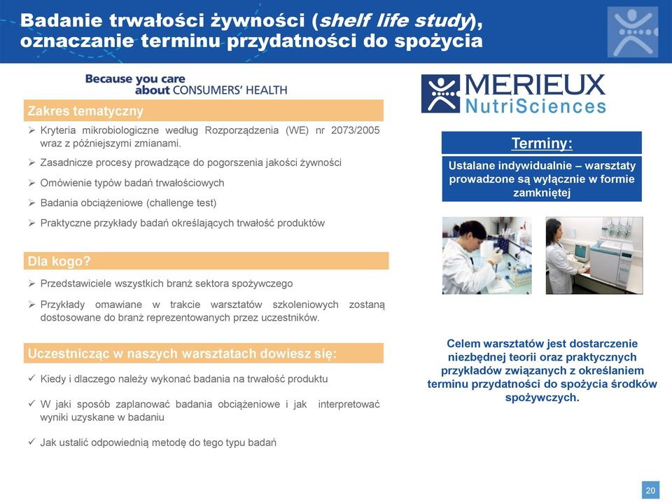 formie zamkniętej Praktyczne przykłady badań określających trwałość produktów Przykłady omawiane w trakcie warsztatów szkoleniowych zostaną dostosowane do branż reprezentowanych przez uczestników.