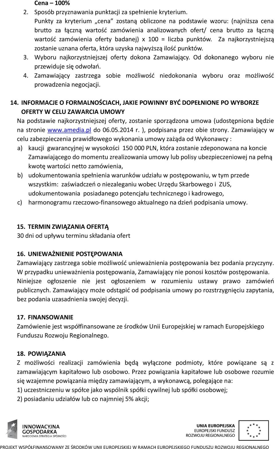 = liczba punktów. Za najkorzystniejszą zostanie uznana oferta, która uzyska najwyższą ilość punktów. 3. Wyboru najkorzystniejszej oferty dokona Zamawiający.