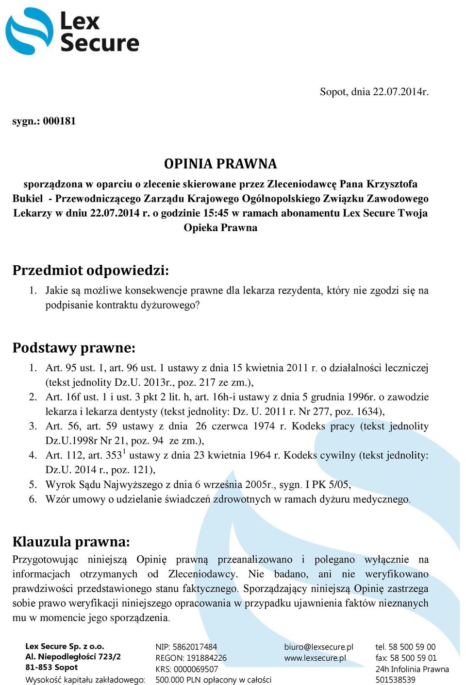 07.2014 r. o godzinie 15:45 w ramach abonamentu Lex Secure Twoja Opieka Prawna Przedmiot odpowiedzi: 1.