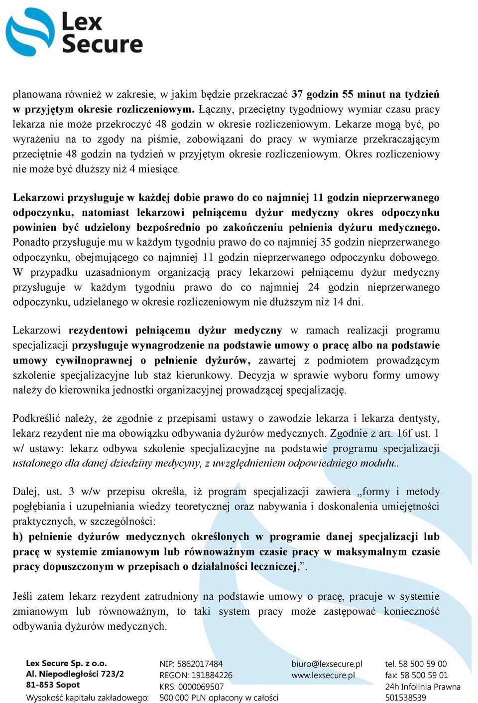 Lekarze mogą być, po wyrażeniu na to zgody na piśmie, zobowiązani do pracy w wymiarze przekraczającym przeciętnie 48 godzin na tydzień w przyjętym okresie rozliczeniowym.