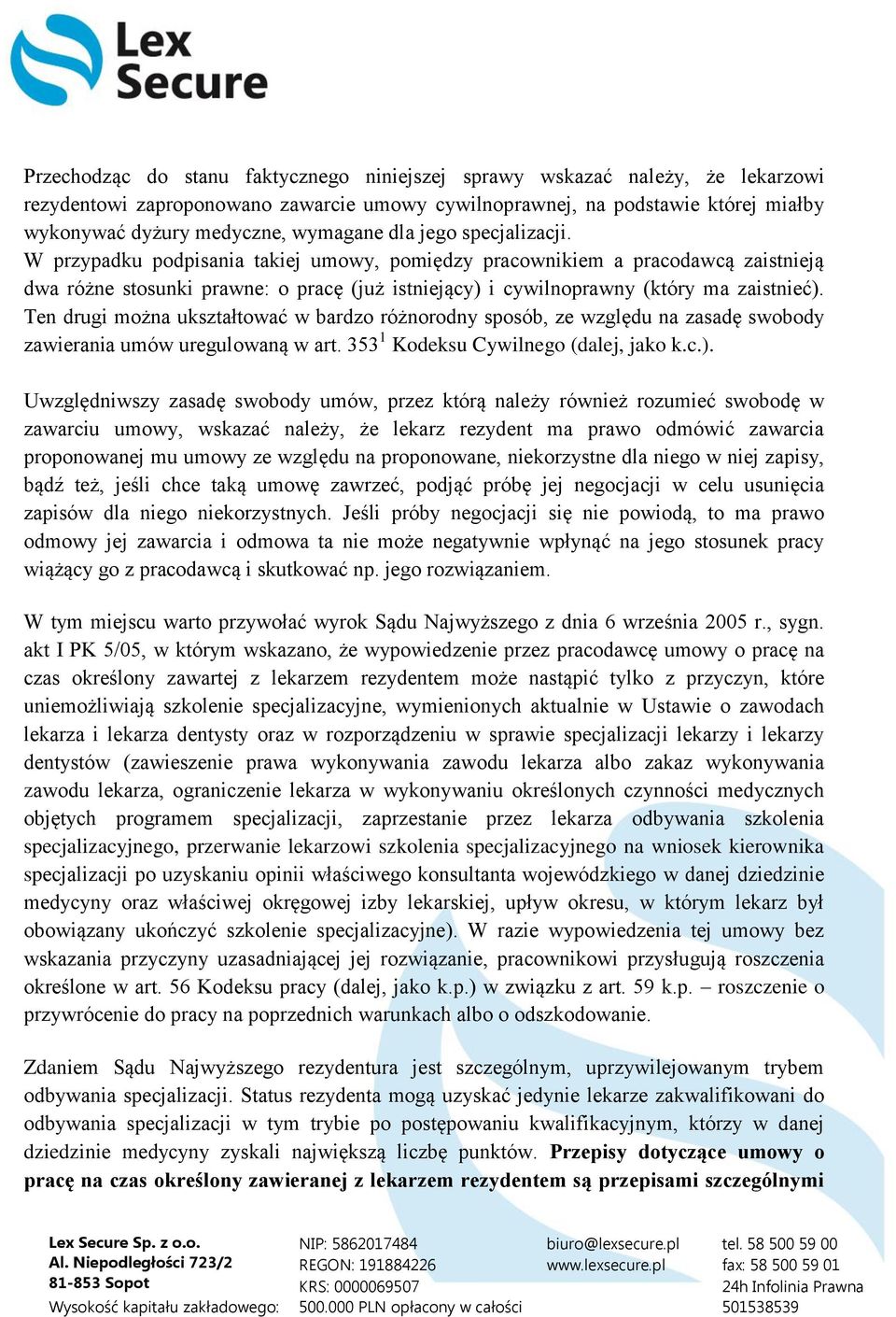 Ten drugi można ukształtować w bardzo różnorodny sposób, ze względu na zasadę swobody zawierania umów uregulowaną w art. 353 1 Kodeksu Cywilnego (dalej, jako k.c.).