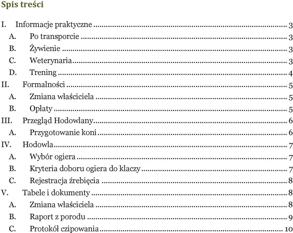 Przygotowanie koni... 6 IV. Hodowla... 7 A. Wybór ogiera... 7 B. Kryteria doboru ogiera do klaczy... 7 C.