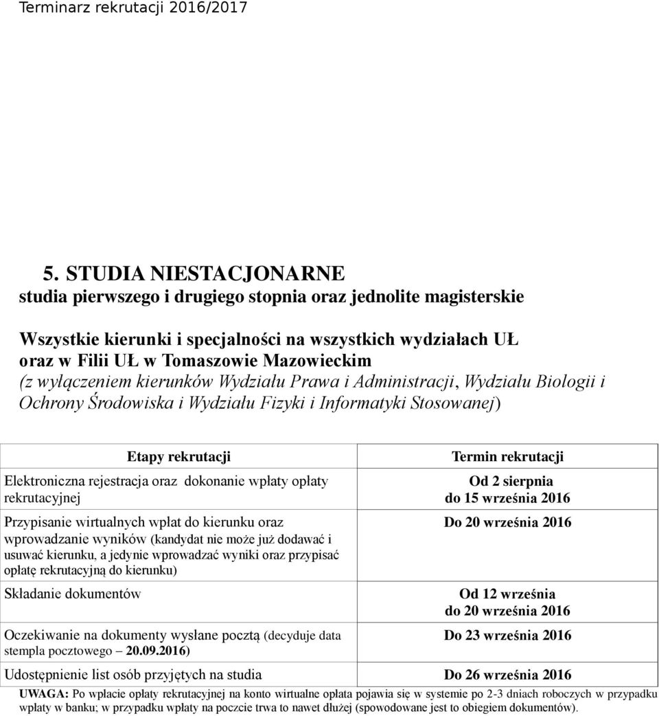 do kierunku oraz wprowadzanie wyników (kandydat nie może już dodawać i usuwać kierunku, a jedynie wprowadzać wyniki oraz przypisać opłatę rekrutacyjną do kierunku) stempla pocztowego