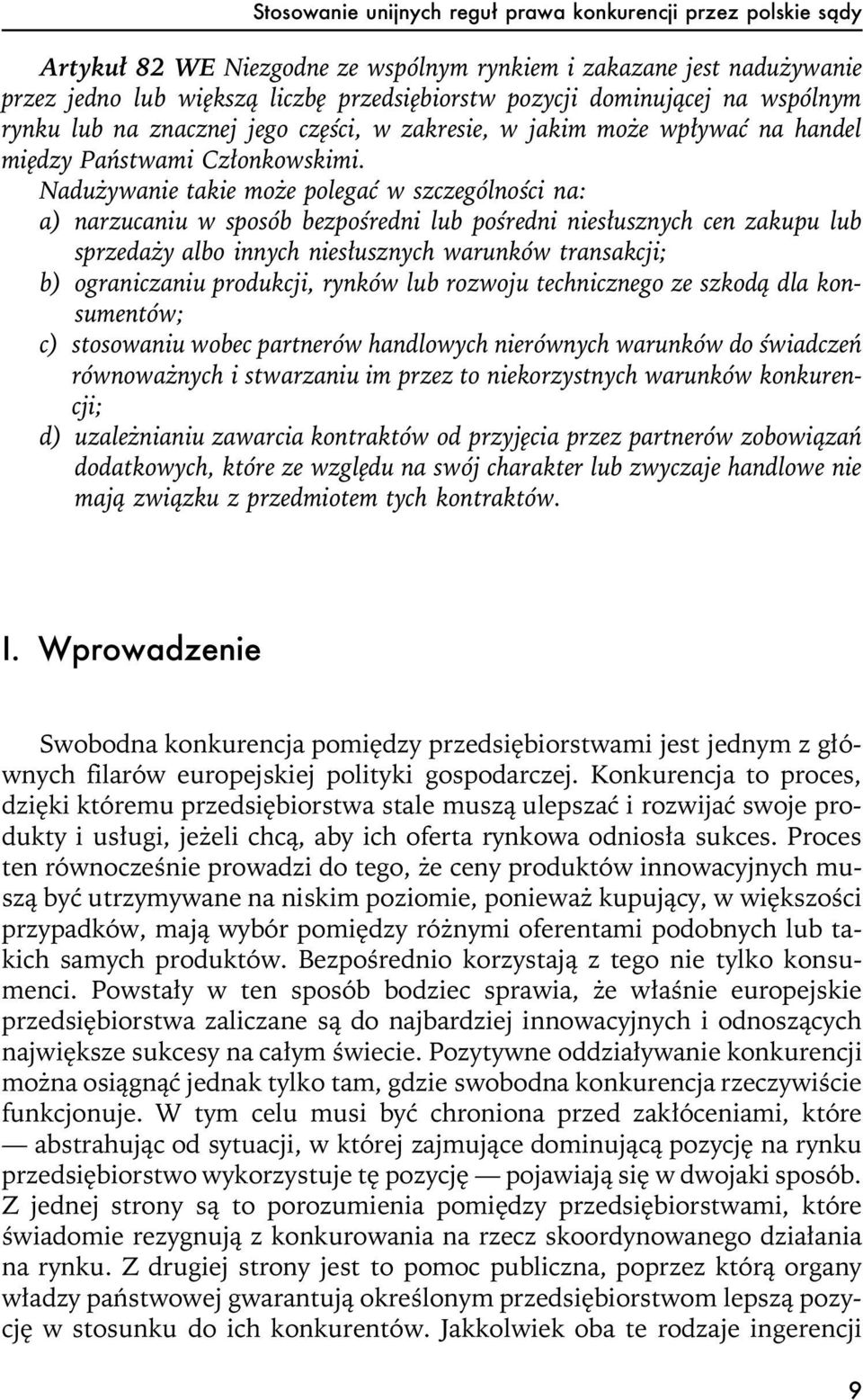 Nadu ywanie takie mo e polegaæ w szczególnoœci na: a) narzucaniu w sposób bezpoœredni lub poœredni nies³usznych cen zakupu lub sprzeda y albo innych nies³usznych warunków transakcji; b) ograniczaniu