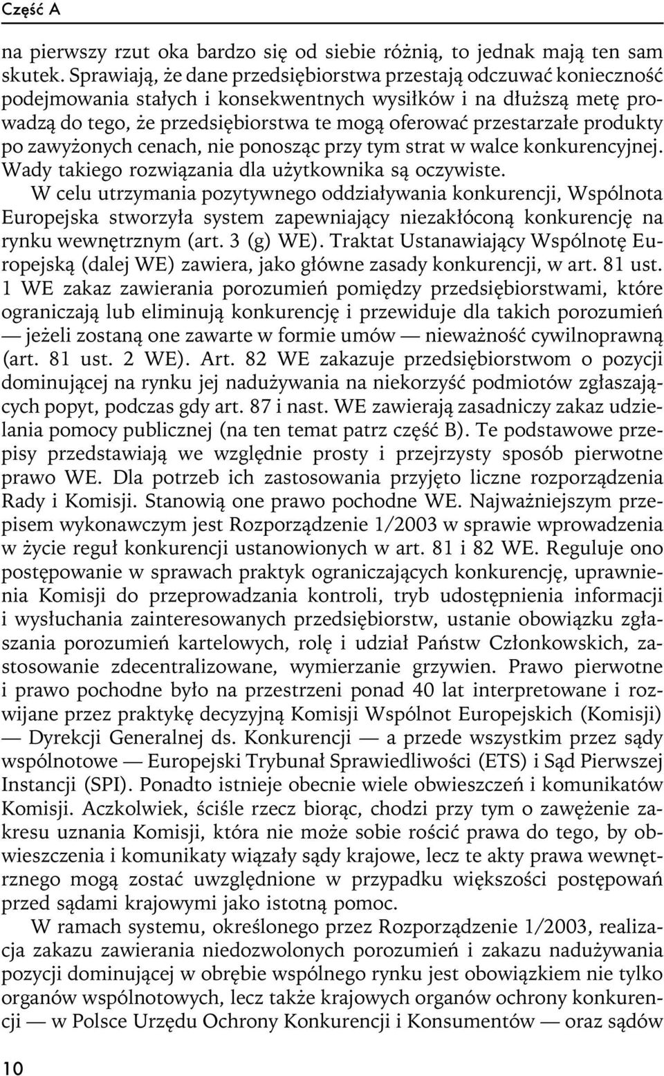 produkty po zawy onych cenach, nie ponosz¹c przy tym strat w walce konkurencyjnej. Wady takiego rozwi¹zania dla u ytkownika s¹ oczywiste.