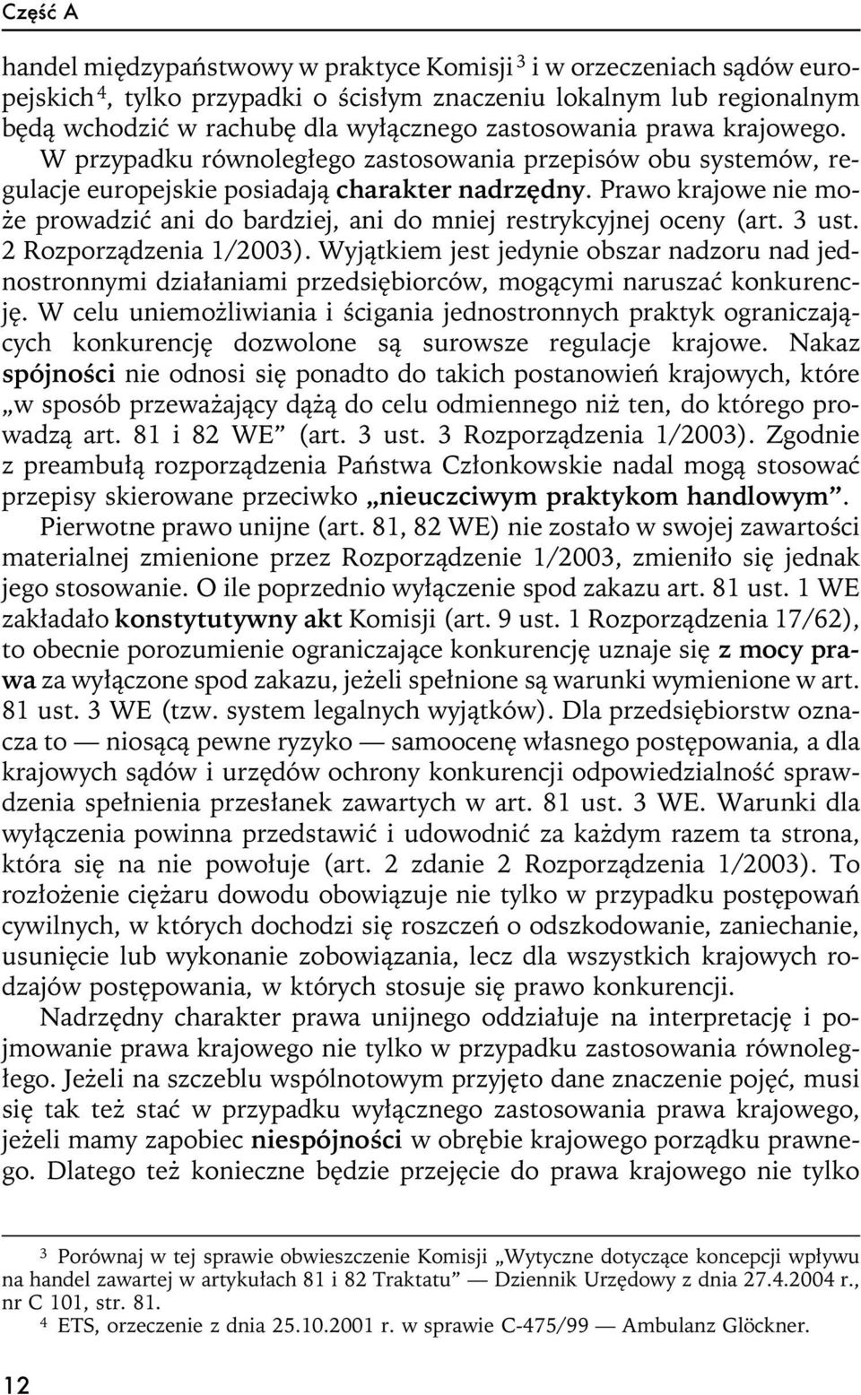 Prawo krajowe nie mo- e prowadziæ ani do bardziej, ani do mniej restrykcyjnej oceny (art. 3 ust. 2 Rozporz¹dzenia 1/2003).