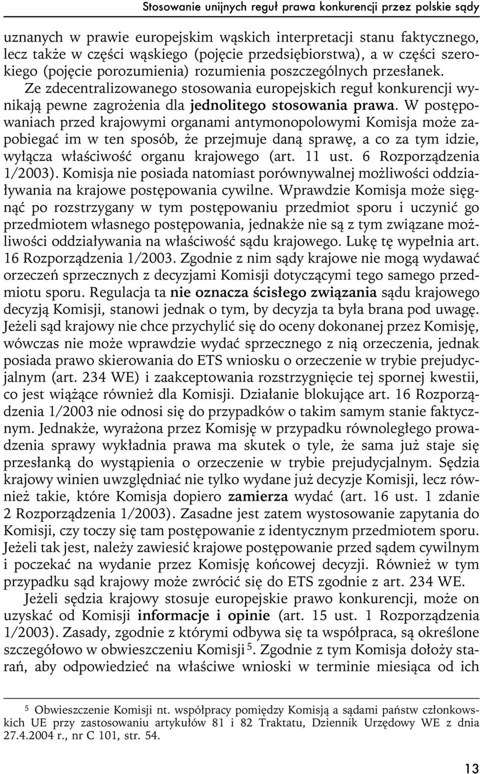 Ze zdecentralizowanego stosowania europejskich regu³ konkurencji wynikaj¹ pewne zagro enia dla jednolitego stosowania prawa.