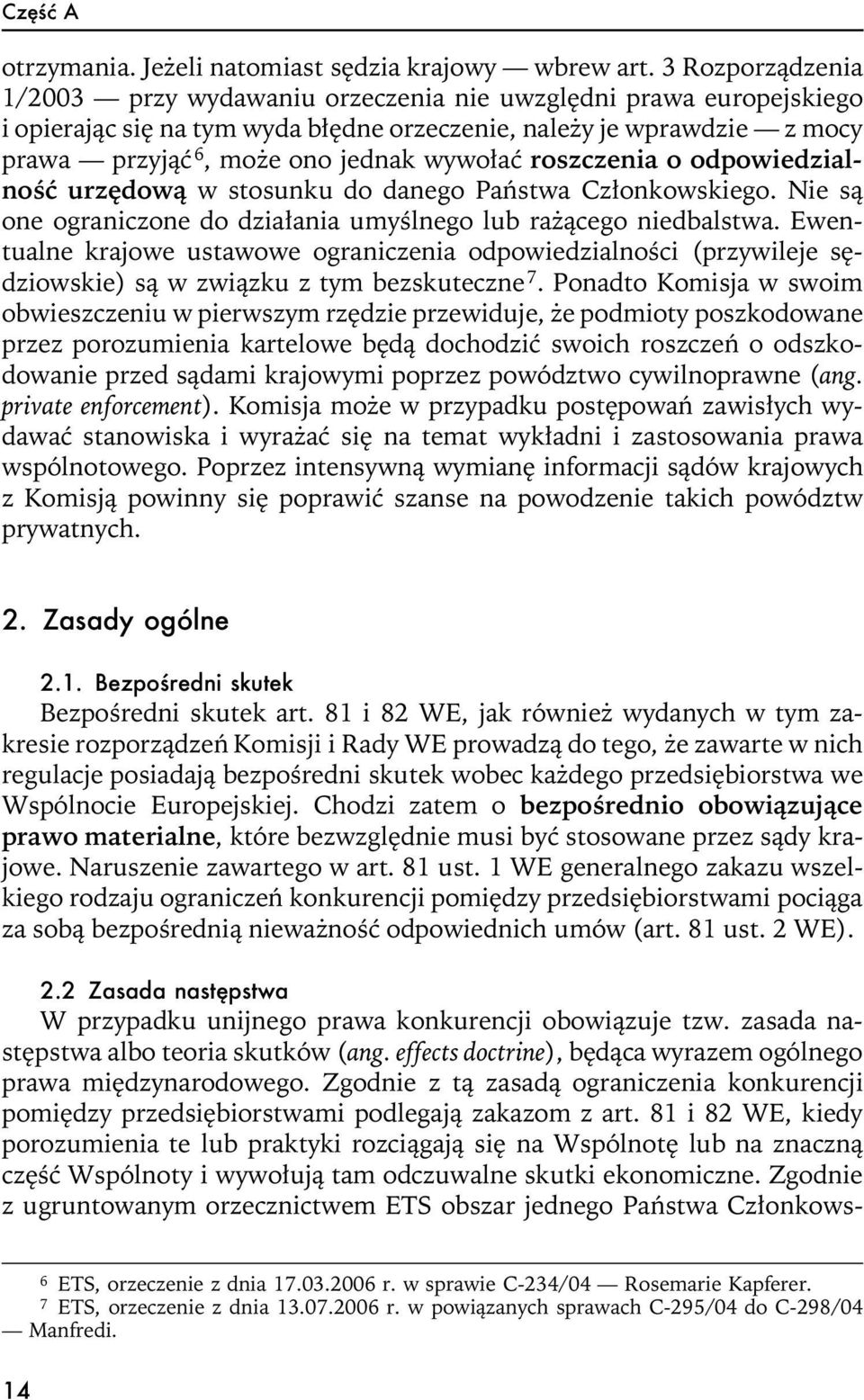 roszczenia o odpowiedzialnoœæ urzêdow¹ w stosunku do danego Pañstwa Cz³onkowskiego. Nie s¹ one ograniczone do dzia³ania umyœlnego lub ra ¹cego niedbalstwa.