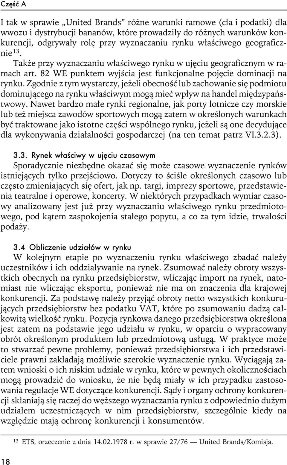 Zgodnie z tym wystarczy, je eli obecnoœæ lub zachowanie siê podmiotu dominuj¹cego na rynku w³aœciwym mog¹ mieæ wp³yw na handel miêdzypañstwowy.