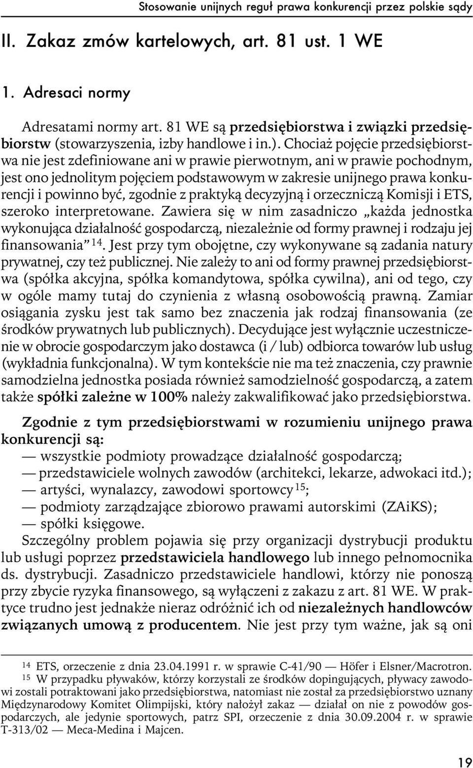 Chocia pojêcie przedsiêbiorstwa nie jest zdefiniowane ani w prawie pierwotnym, ani w prawie pochodnym, jest ono jednolitym pojêciem podstawowym w zakresie unijnego prawa konkurencji i powinno byæ,