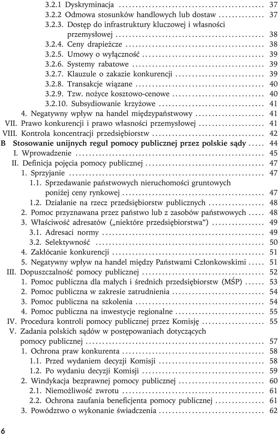 .. 40 3.2.10. Subsydiowanie krzy owe....... 41 4. Negatywny wp³yw na handel miêdzypañstwowy........ 41 VII. Prawo konkurencji i prawo w³asnoœci przemys³owej....... 41 VIII.