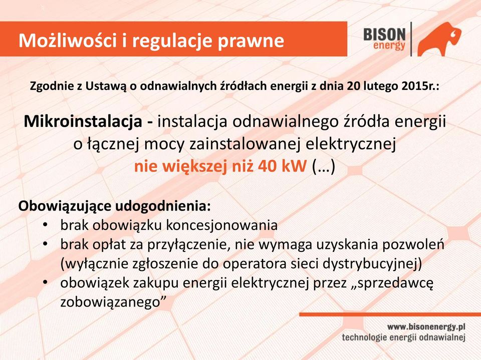 niż 40 kw ( ) Obowiązujące udogodnienia: brak obowiązku koncesjonowania brak opłat za przyłączenie, nie wymaga