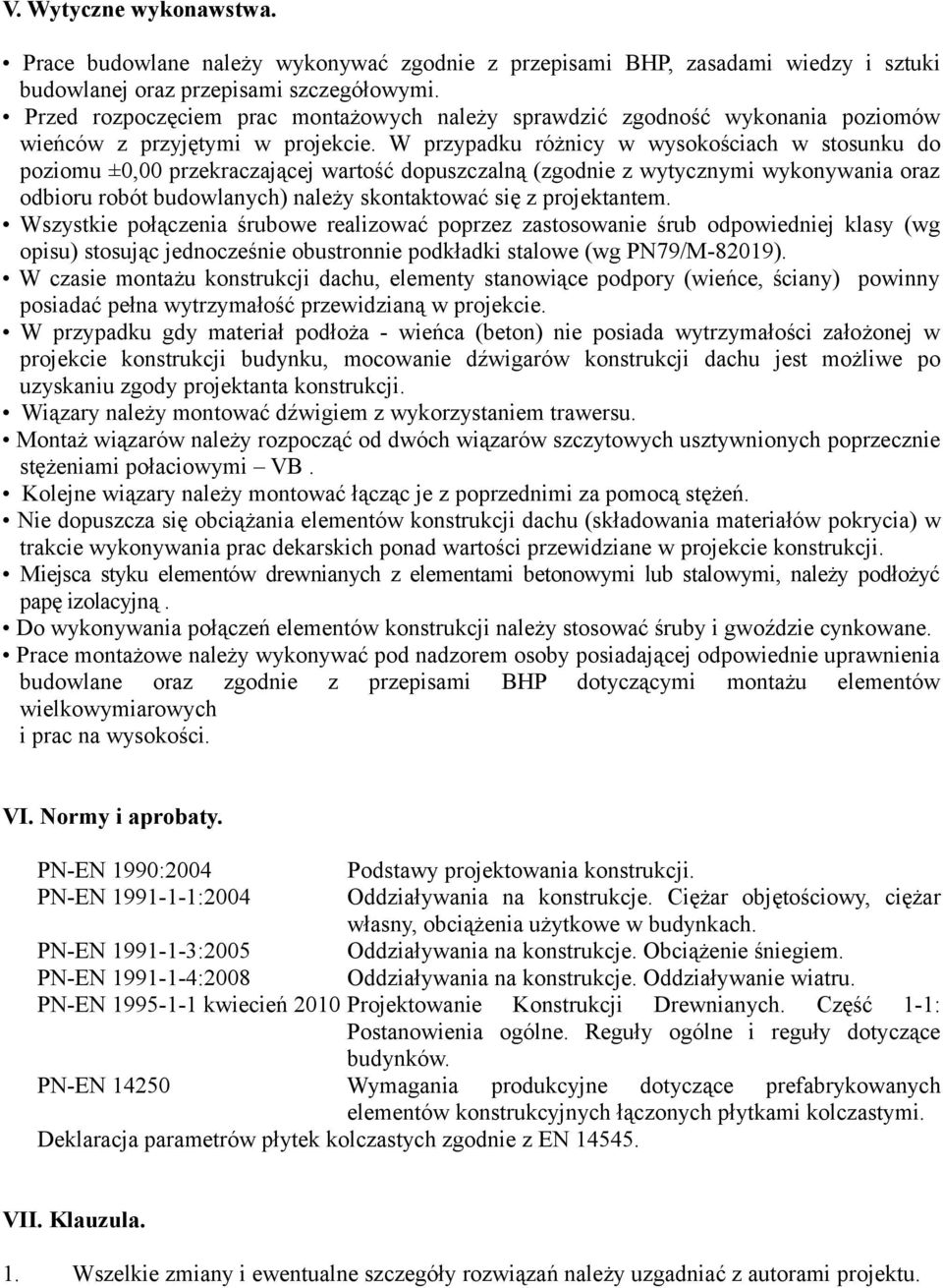 W przypadku różnicy w wysokościach w stosunku do poziomu ±0,00 przekraczającej wartość dopuszczalną (zgodnie z wytycznymi wykonywania oraz odbioru robót budowlanych) należy skontaktować się z