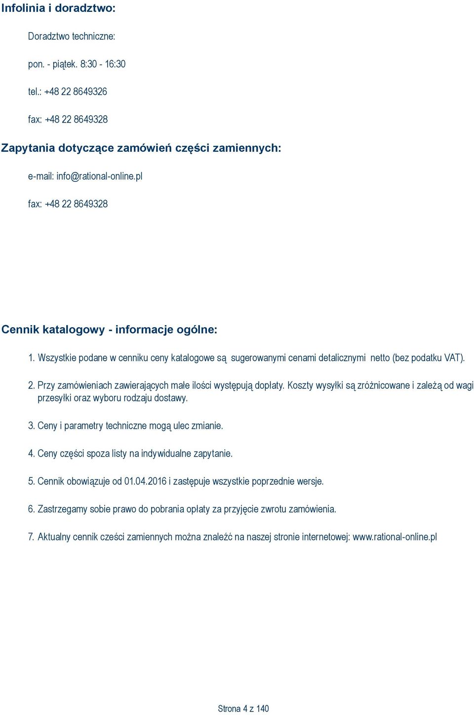 Koszty wysyłki są zróżnicowane i zależą od wagi przesyłki oraz wyboru rodzaju dostawy. 3. Ceny i parametry techniczne mogą ulec zmianie. 4. Ceny części spoza listy na indywidualne zapytanie. 5.