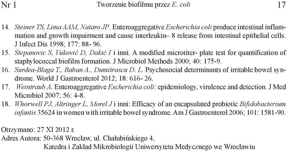 Stepanovic S, Vuković D, Dakić I i inni. A modified microtiter- plate test for quantification of staphylococcal biofilm formation. J Microbiol Methods 2000; 40: 175-9. 16. Surdea-Blaga T., Baban A.