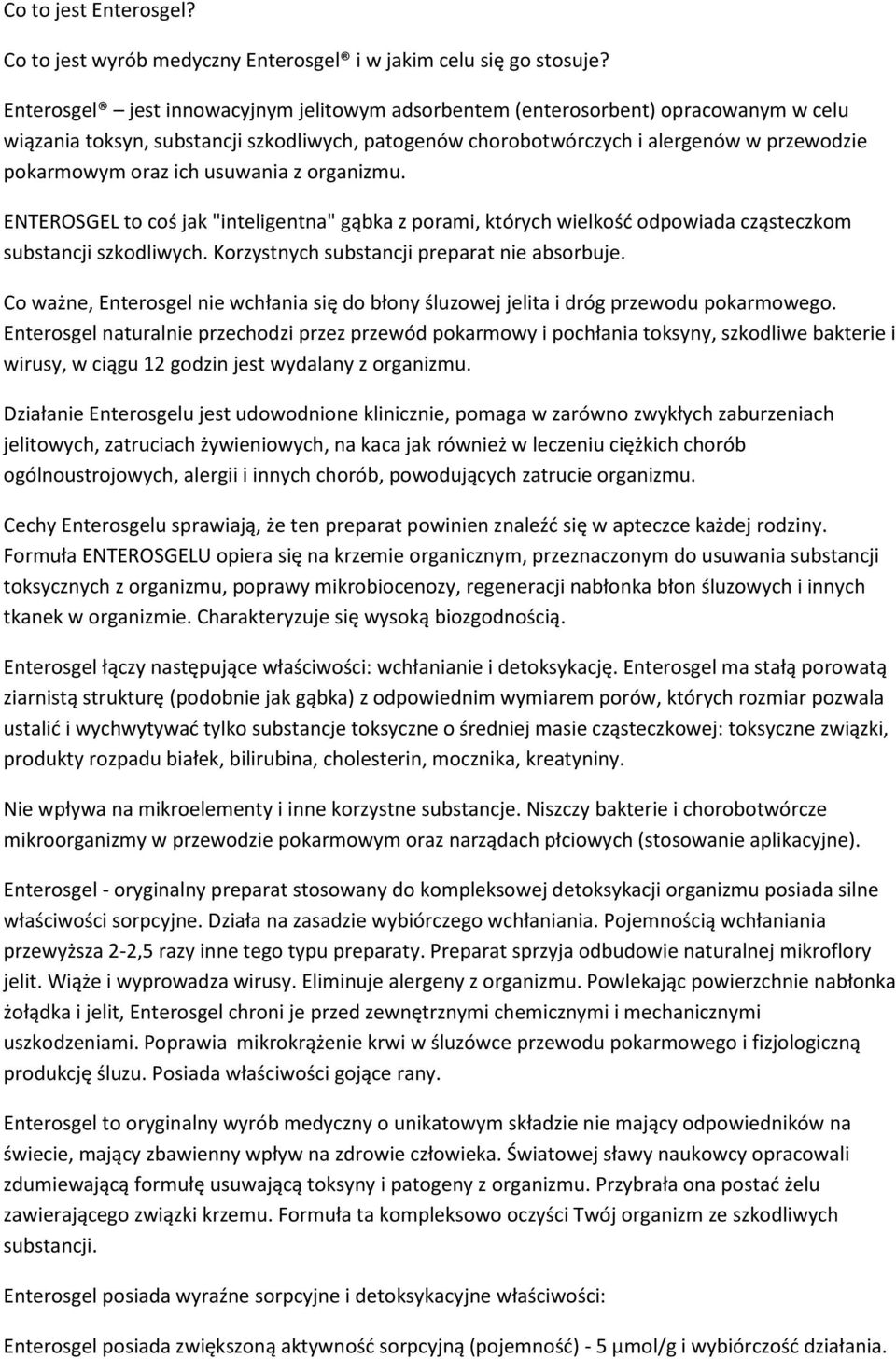 usuwania z organizmu. ENTEROSGEL to coś jak "inteligentna" gąbka z porami, których wielkość odpowiada cząsteczkom substancji szkodliwych. Korzystnych substancji preparat nie absorbuje.