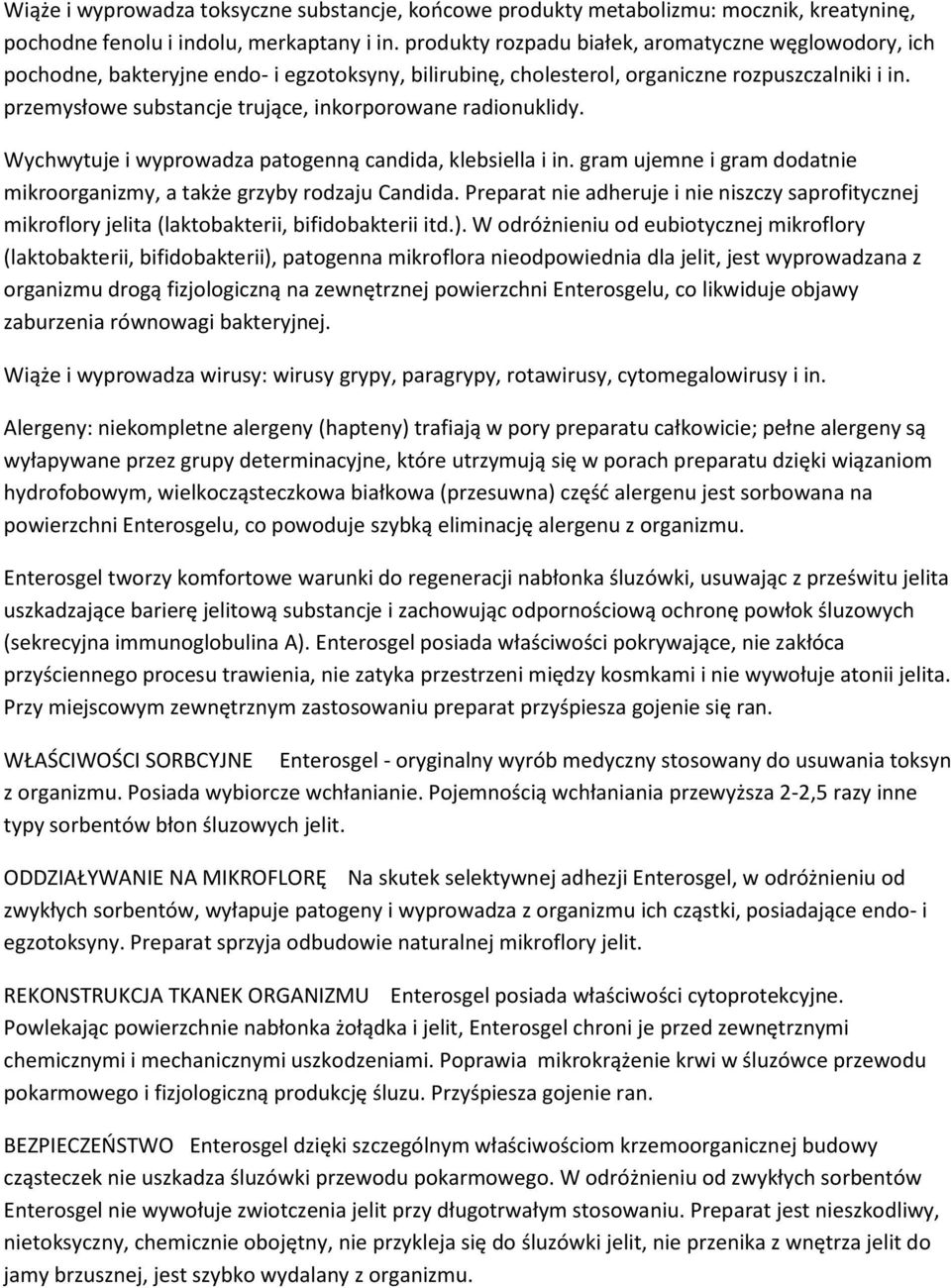 przemysłowe substancje trujące, inkorporowane radionuklidy. Wychwytuje i wyprowadza patogenną candida, klebsiella i in. gram ujemne i gram dodatnie mikroorganizmy, a także grzyby rodzaju Candida.