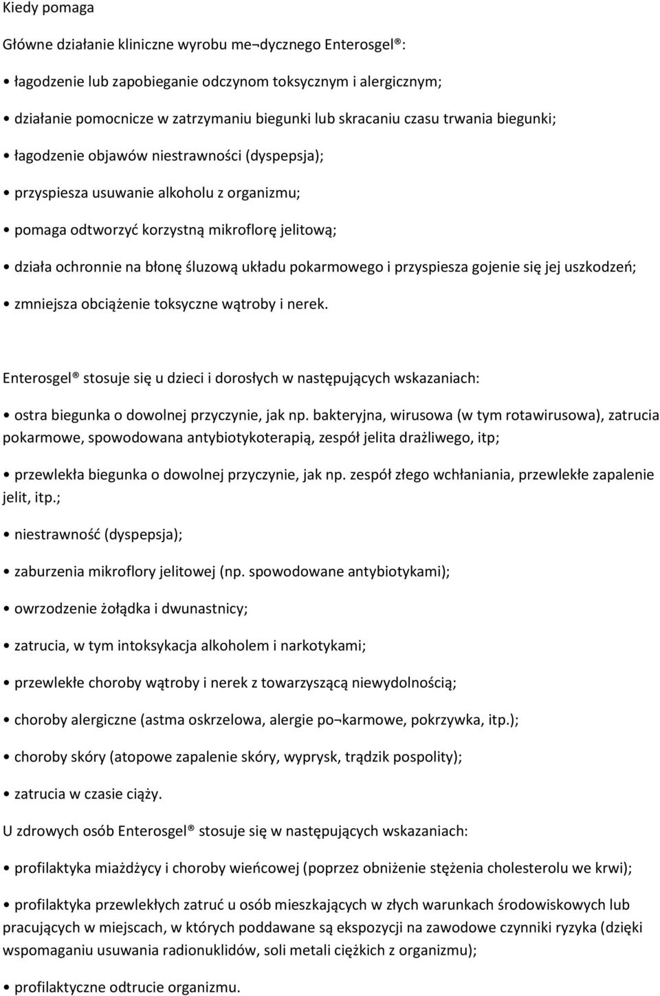 pokarmowego i przyspiesza gojenie się jej uszkodzeń; zmniejsza obciążenie toksyczne wątroby i nerek.