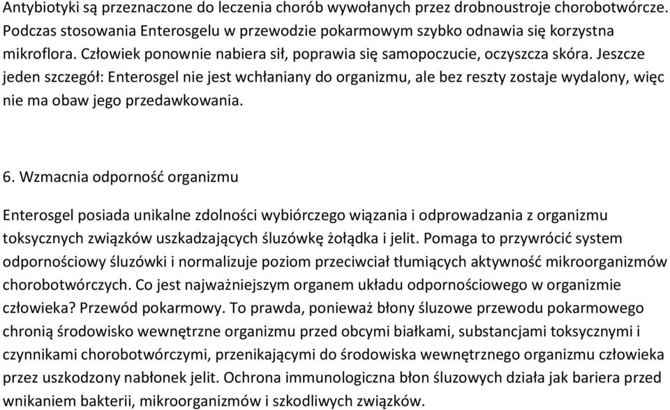 Jeszcze jeden szczegół: Enterosgel nie jest wchłaniany do organizmu, ale bez reszty zostaje wydalony, więc nie ma obaw jego przedawkowania. 6.