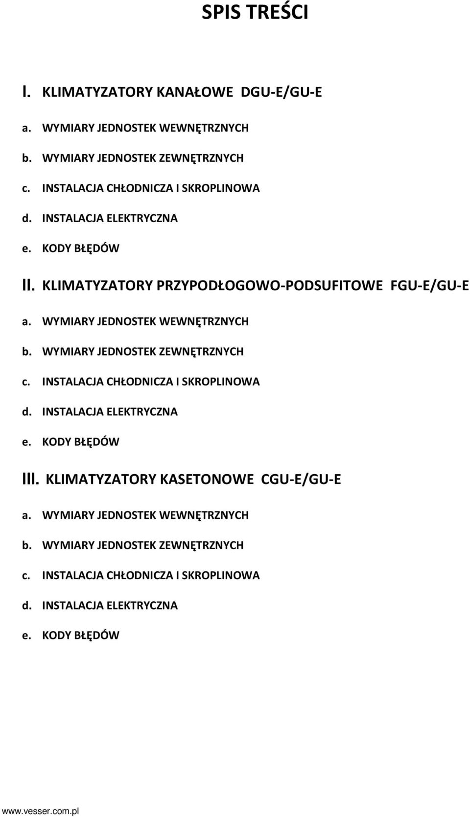 WYMIARY JEDNOSTEK WEWNĘTRZNYCH b. WYMIARY JEDNOSTEK ZEWNĘTRZNYCH c. INSTALACJA CHŁODNICZA I SKROPLINOWA d. INSTALACJA ELEKTRYCZNA e.