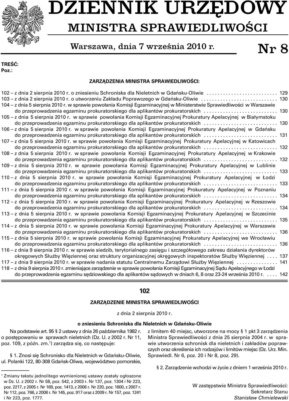 w sprawie powołania Komisji Egzaminacyjnej w Ministerstwie Sprawiedliwości w Warszawie do przeprowadzenia egzaminu........................... 30 05 z dnia 5 sierpnia 200 r.