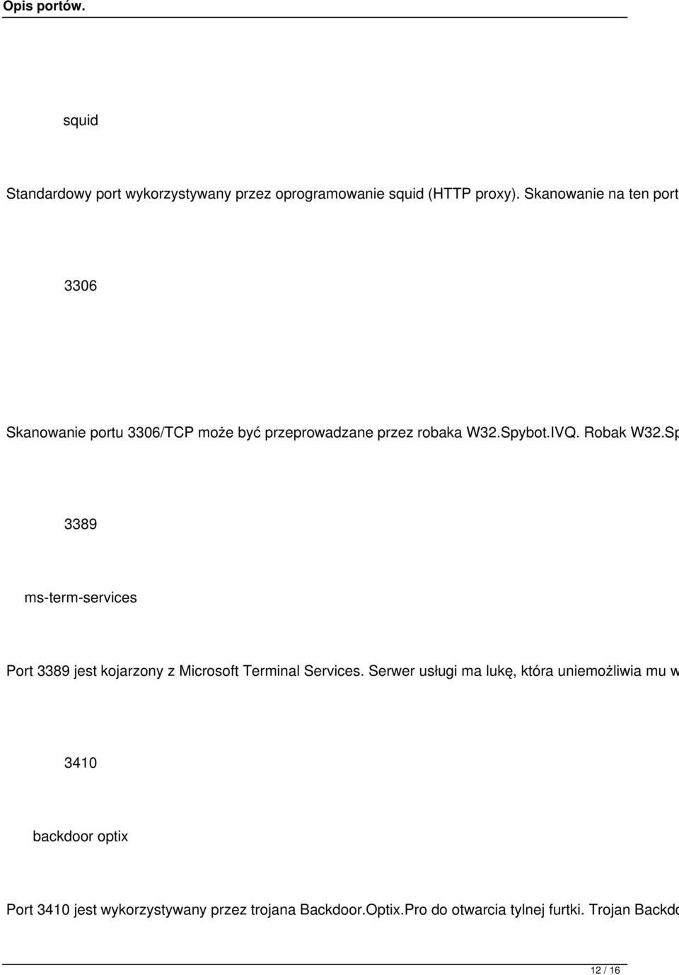 Robak W32.Sp 3389 ms-term-services Port 3389 jest kojarzony z Microsoft Terminal Services.