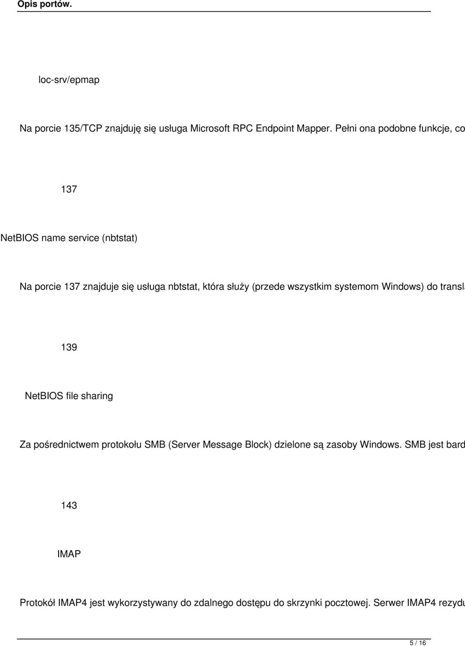 (przede wszystkim systemom Windows) do transla 139 NetBIOS file sharing Za pośrednictwem protokołu SMB (Server Message