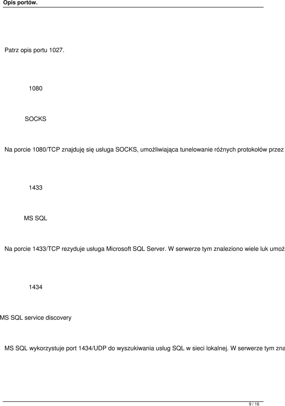 protokołów przez 1433 MS SQL Na porcie 1433/TCP rezyduje usługa Microsoft SQL Server.