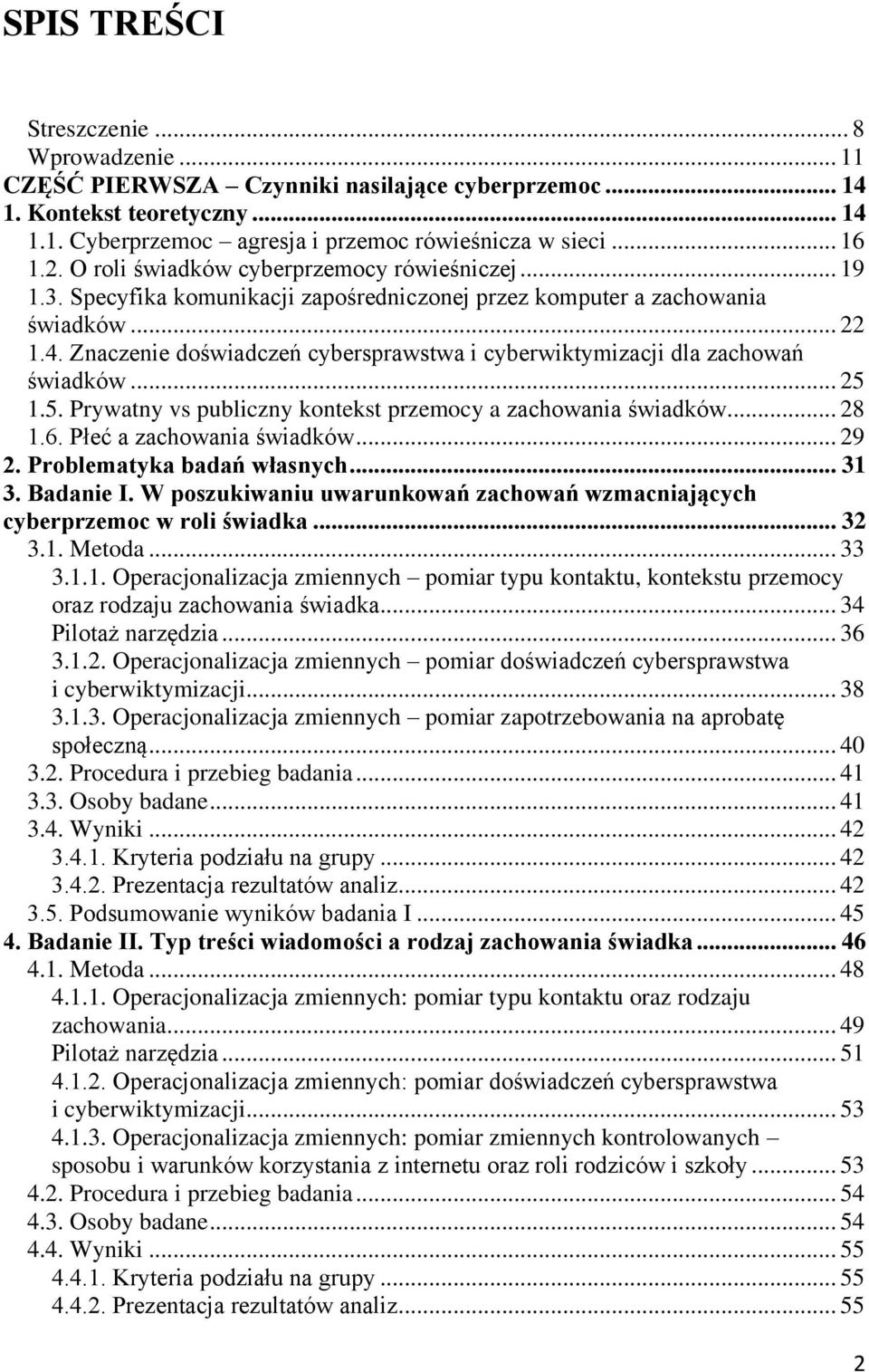 Znaczenie doświadczeń cybersprawstwa i cyberwiktymizacji dla zachowań świadków... 25 1.5. Prywatny vs publiczny kontekst przemocy a zachowania świadków... 28 1.6. Płeć a zachowania świadków... 29 2.