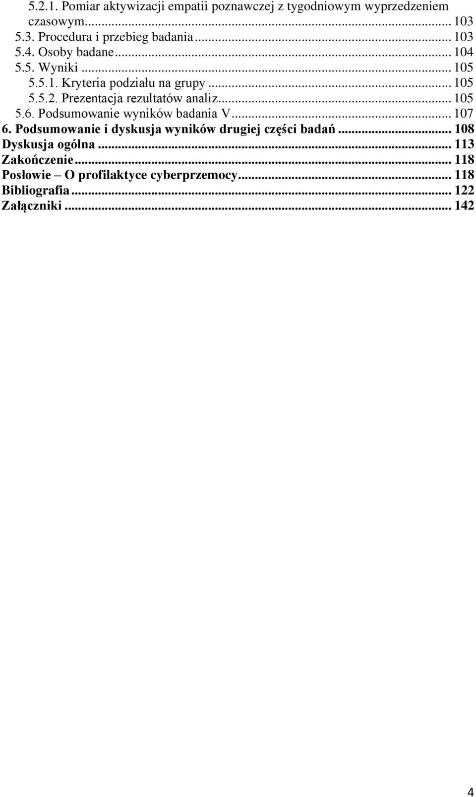 Prezentacja rezultatów analiz... 105 5.6. Podsumowanie wyników badania V... 107 6.