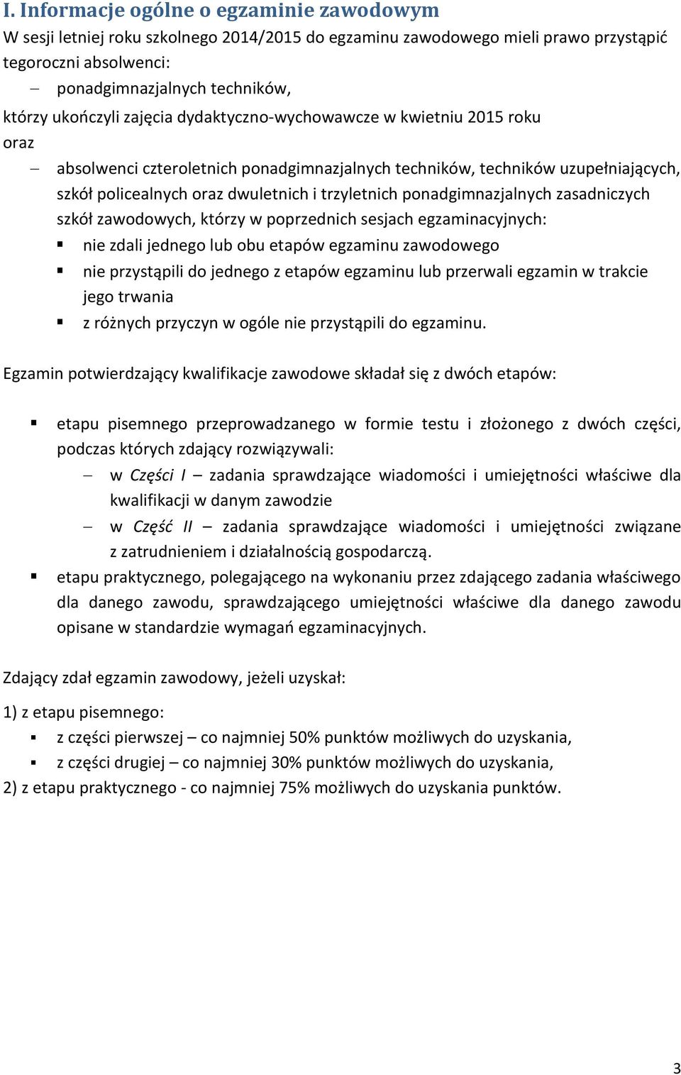 ponadgimnazjalnych zasadniczych szkół zawodowych, którzy w poprzednich sesjach egzaminacyjnych: nie zdali jednego lub obu etapów egzaminu zawodowego nie przystąpili do jednego z etapów egzaminu lub