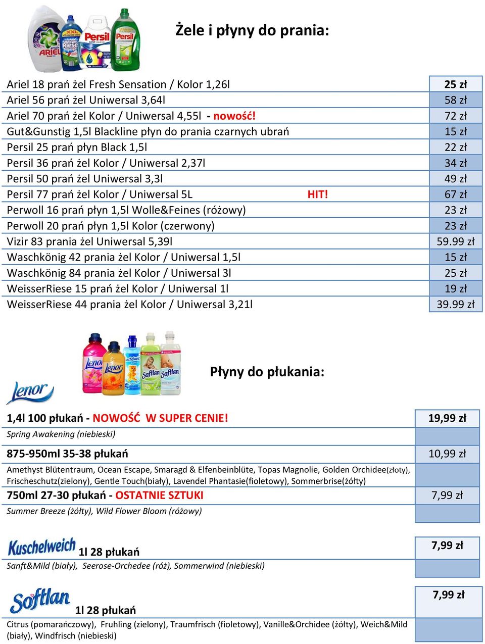 Persil 77 prań żel Kolor / Uniwersal 5L HIT! 67 zł Perwoll 16 prań płyn 1,5l Wolle&Feines (różowy) 23 zł Perwoll 20 prań płyn 1,5l Kolor (czerwony) 23 zł Vizir 83 prania żel Uniwersal 5,39l 59.