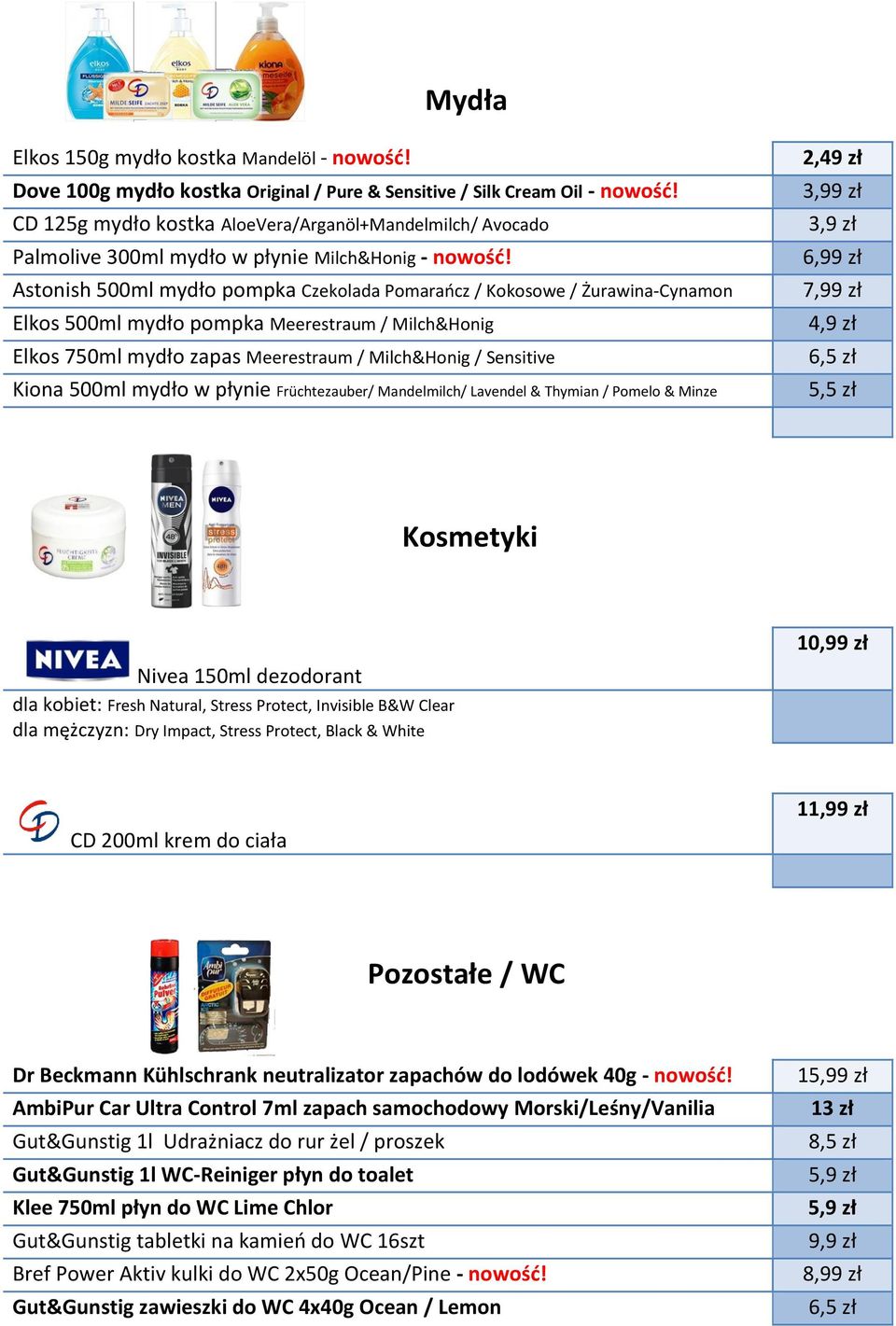 Astonish 500ml mydło pompka Czekolada Pomarańcz / Kokosowe / Żurawina-Cynamon Elkos 500ml mydło pompka Meerestraum / Milch&Honig Elkos 750ml mydło zapas Meerestraum / Milch&Honig / Sensitive Kiona