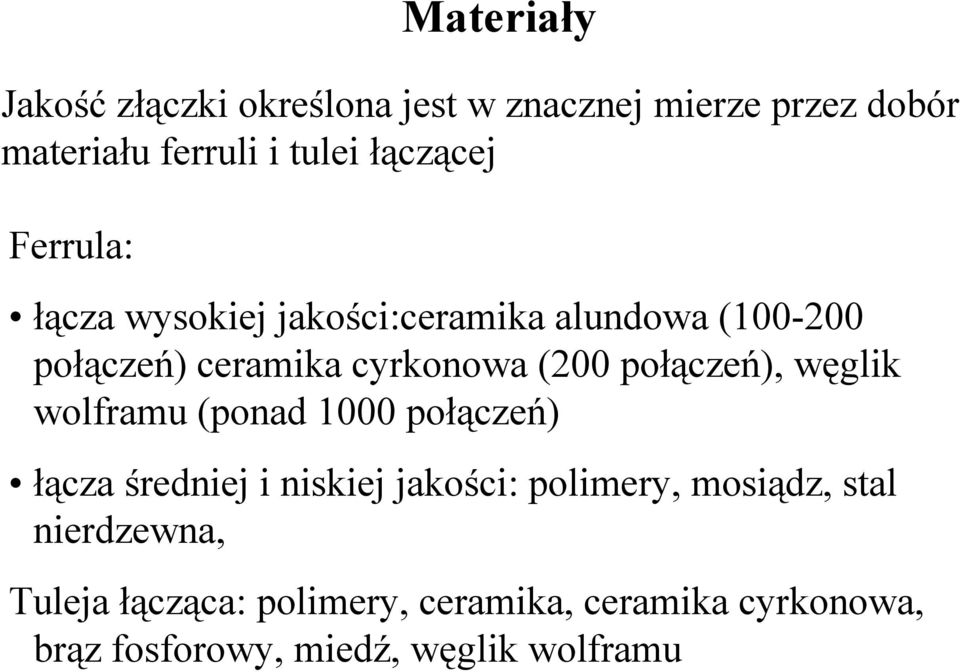 połączeń), węglik wolframu (ponad 1000 połączeń) łącza średniej i niskiej jakości: polimery, mosiądz,