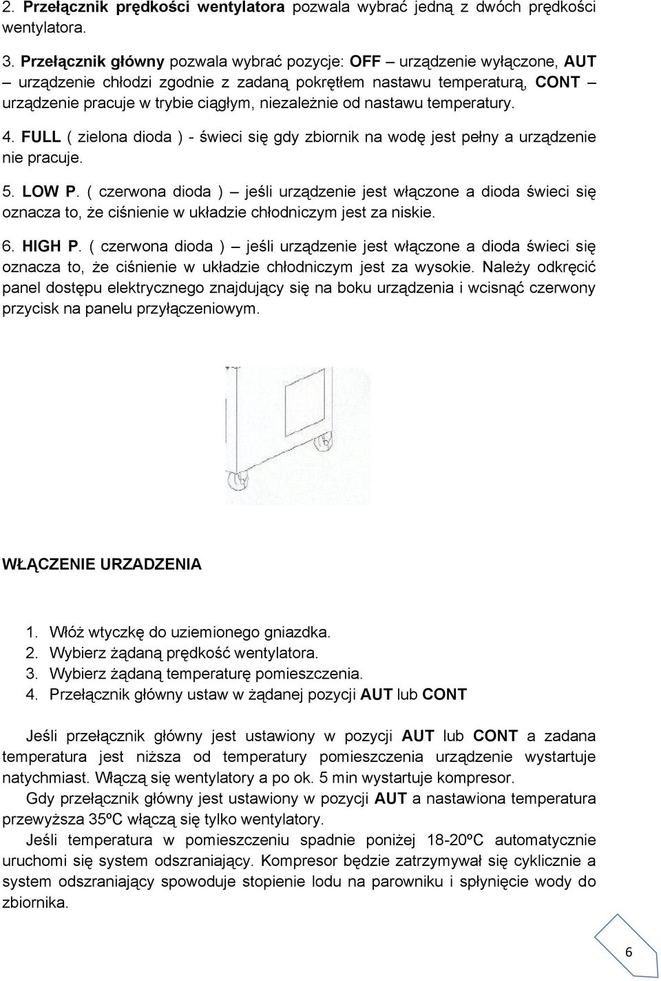 nastawu temperatury. 4. FULL ( zielona dioda ) - świeci się gdy zbiornik na wodę jest pełny a urządzenie nie pracuje. 5. LOW P.