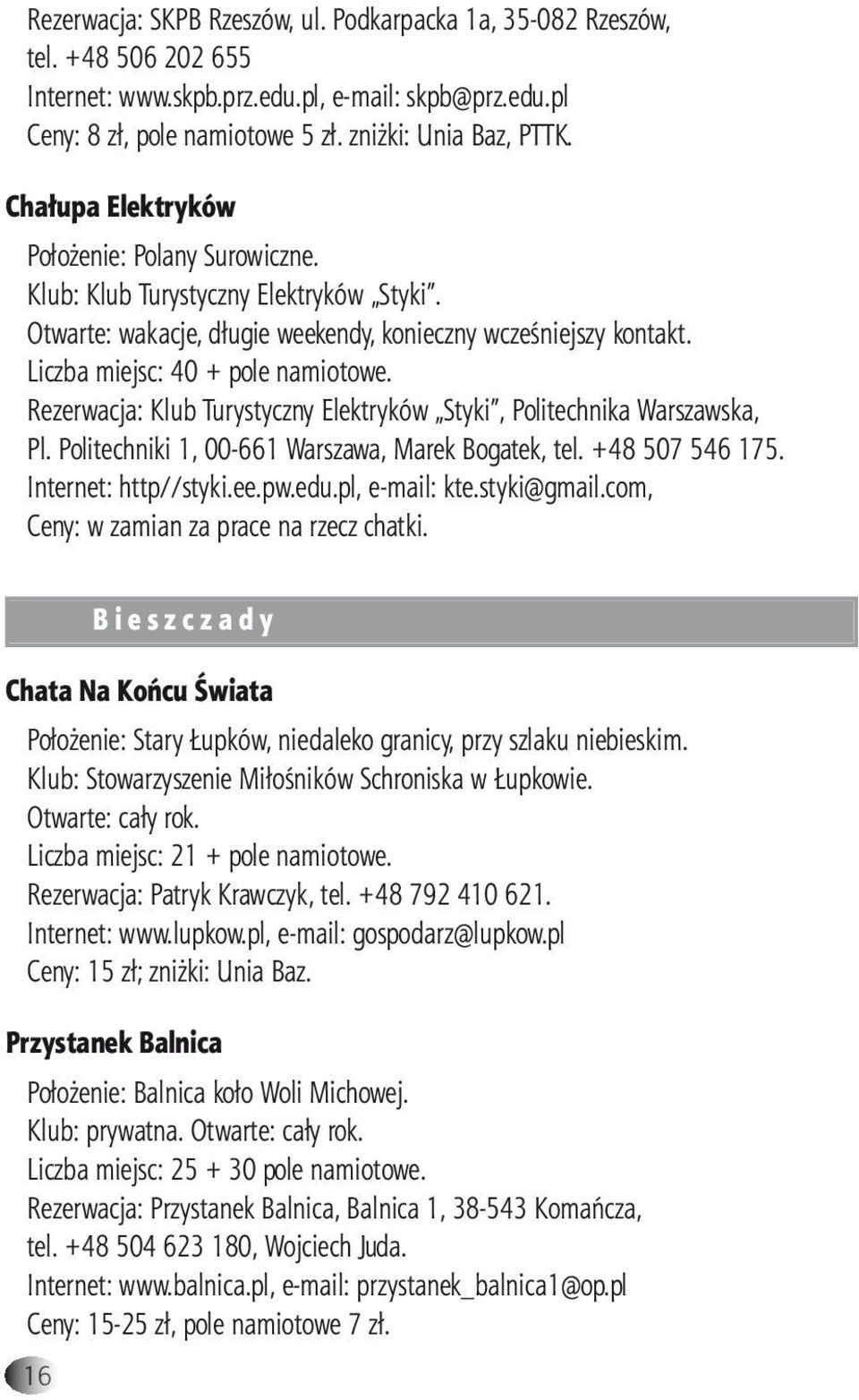 Rezerwacja: Klub Turystyczny Elektryków Styki, Politechnika Warszawska, Pl. Politechniki 1, 00-661 Warszawa, Marek Bogatek, tel. +48 507 546 175. Internet: http//styki.ee.pw.edu.pl, e-mail: kte.