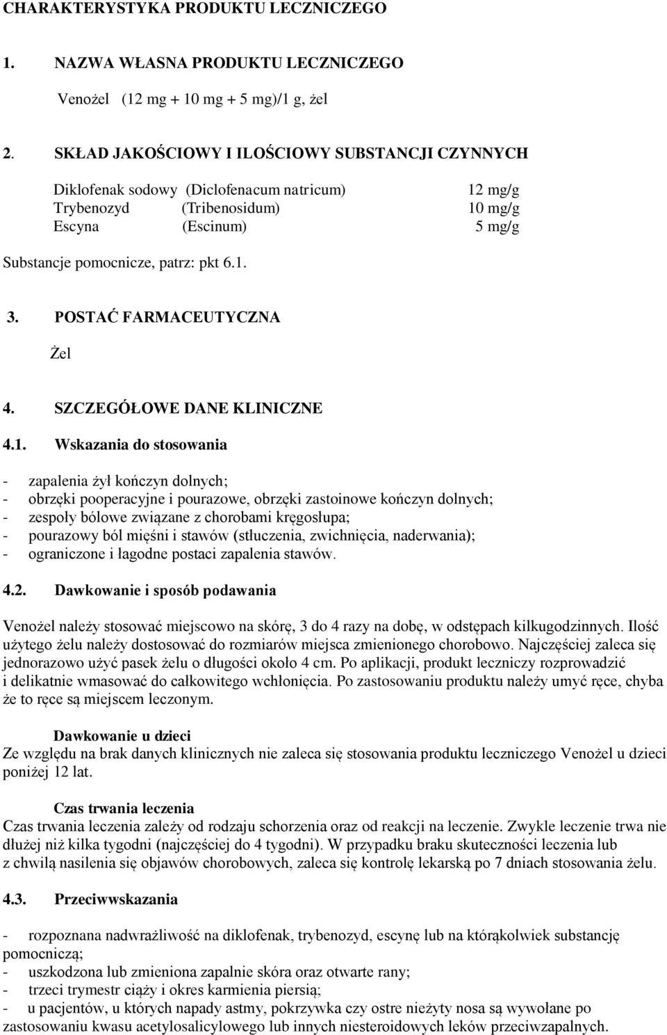 POSTAĆ FARMACEUTYCZNA Żel 4. SZCZEGÓŁOWE DANE KLINICZNE 4.1.