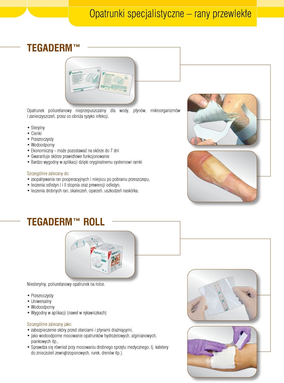 Szczególnie zalecany do: zaopatrywania ran pooperacyjnych i miejscu po pobraniu przeszczepu, leczenia odleżyn I i II stopnia oraz prewencji odleżyn, leczenia drobnych ran, skaleczeń, oparzeń,
