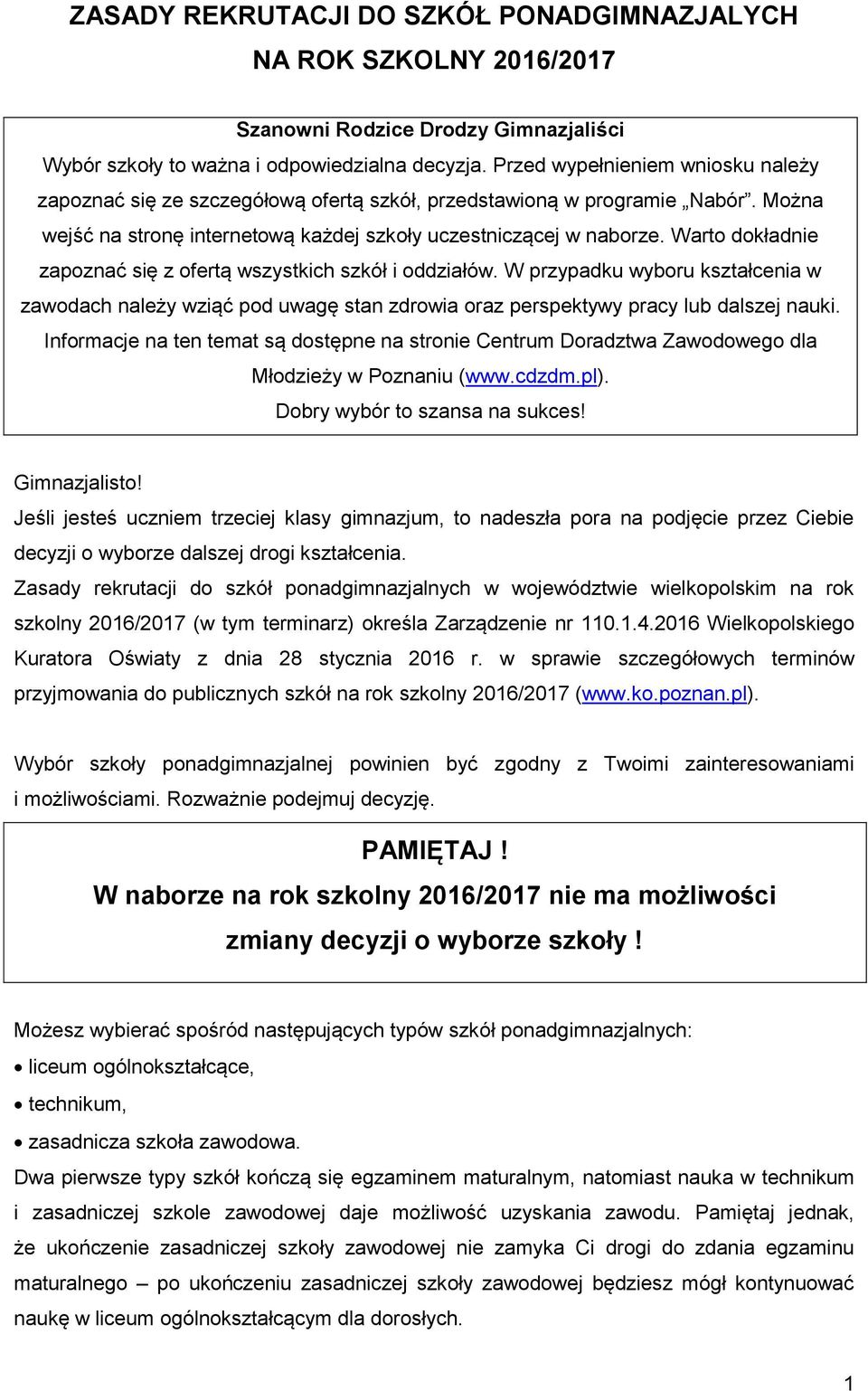 Warto dokładnie zapoznać się z ofertą wszystkich szkół i oddziałów. W przypadku wyboru kształcenia w zawodach należy wziąć pod uwagę stan zdrowia oraz perspektywy pracy lub dalszej nauki.