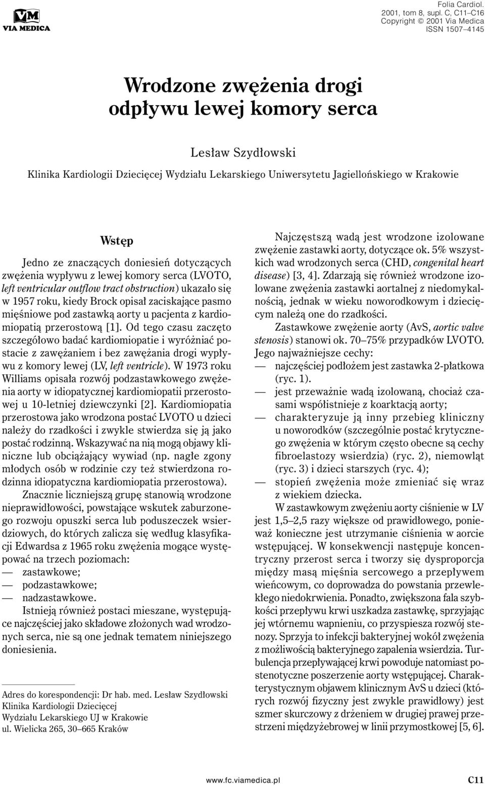 Jagiellońskiego w Krakowie Wstęp Jedno ze znaczących doniesień dotyczących zwężenia wypływu z lewej komory serca (OTO, left ventricular outflow tract obstruction) ukazało się w 1957 roku, kiedy Brock