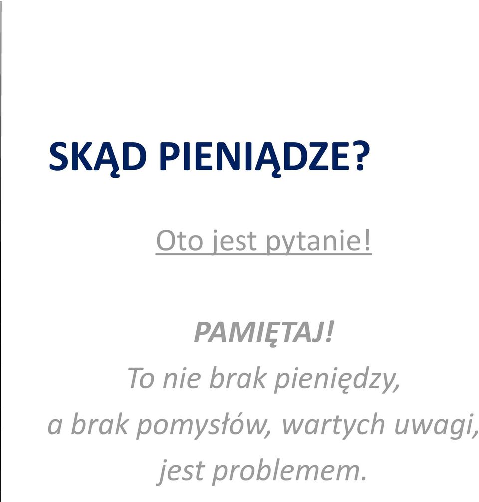 To nie brak pieniędzy, a