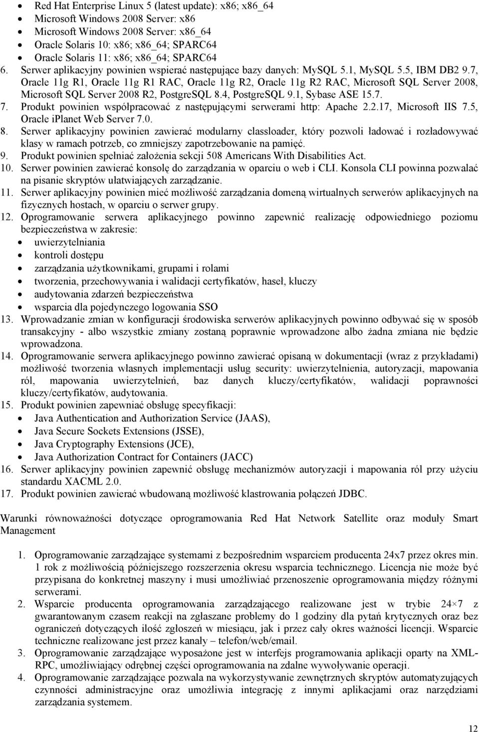 7, Oracle 11g R1, Oracle 11g R1 RAC, Oracle 11g R2, Oracle 11g R2 RAC, Microsoft SQL Server 2008, Microsoft SQL Server 2008 R2, PostgreSQL 8.4, PostgreSQL 9.1, Sybase ASE 15.7. 7.